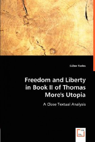 Книга Freedom and Liberty in Book II of Thomas More's Utopia Gábor Rados