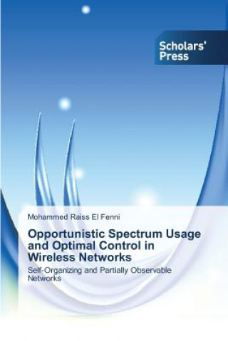 Kniha Opportunistic Spectrum Usage and Optimal Control in Wireless Networks Mohammed Raiss El Fenni