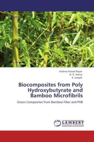 Książka Biocomposites from Poly Hydroxybutyrate and Bamboo Microfibrils Krishna Prasad Rajan