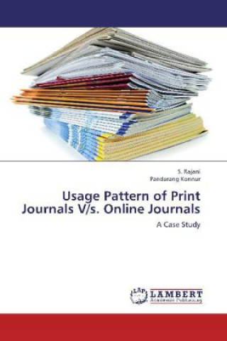 Könyv Usage Pattern of Print Journals V/s. Online Journals S. Rajani