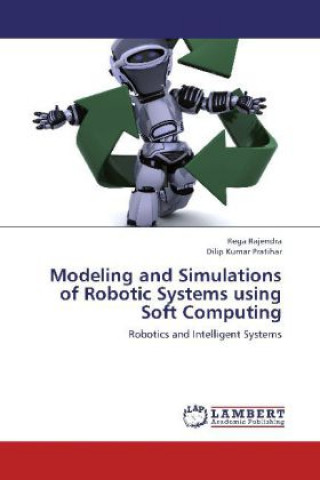 Knjiga Modeling and Simulations of Robotic Systems using Soft Computing Rega Rajendra