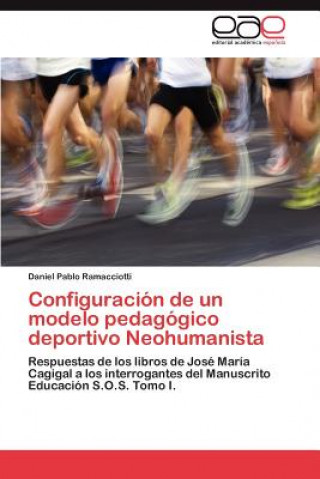 Kniha Configuracion de un modelo pedagogico deportivo Neohumanista Daniel Pablo Ramacciotti