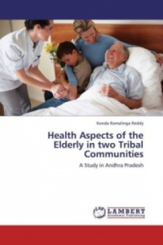 Книга Health Aspects of the Elderly in two Tribal Communities Konda Ramalinga Reddy