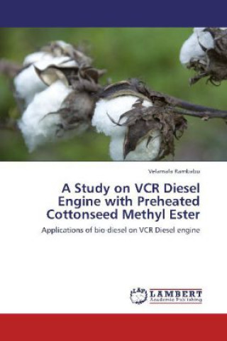 Książka A Study on VCR Diesel Engine with Preheated Cottonseed Methyl Ester Velamala Rambabu