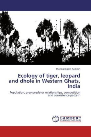 Kniha Ecology of tiger, leopard and dhole in Western Ghats, India Tharmalingam Ramesh