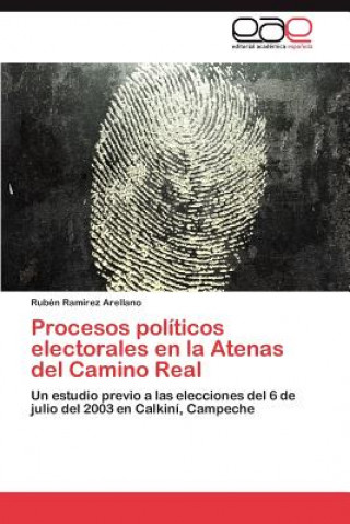Книга Procesos Politicos Electorales En La Atenas del Camino Real Rubén Ramírez Arellano