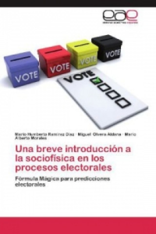 Carte Una breve introducción a la sociofísica en los procesos electorales Mario Humberto Ramírez Díaz