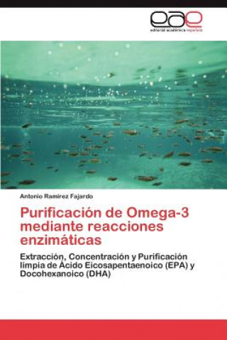 Könyv Purificacion de Omega-3 Mediante Reacciones Enzimaticas Antonio Ramírez Fajardo