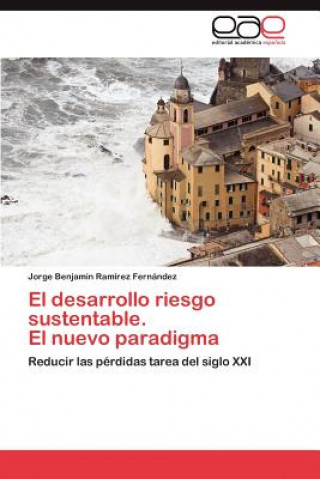 Knjiga Desarrollo Riesgo Sustentable. El Nuevo Paradigma Jorge Benjamin Ramírez Fernández