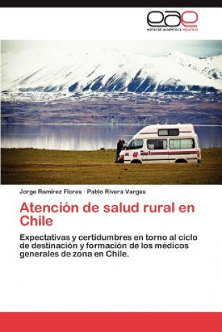 Kniha Atencion de Salud Rural En Chile Jorge Ramirez Flores
