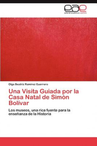Carte Visita Guiada Por La Casa Natal de Simon Bolivar Ramirez Guerrero Olga Beatriz