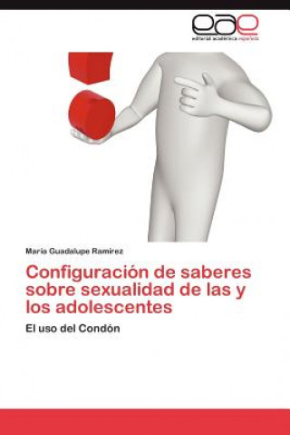 Könyv Configuracion de saberes sobre sexualidad de las y los adolescentes María Guadalupe Ramírez