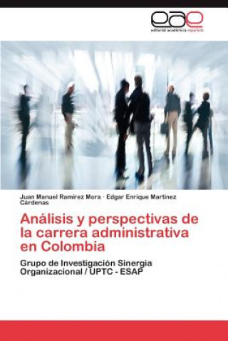 Kniha Analisis y perspectivas de la carrera administrativa en Colombia Juan Manuel Ramírez Mora