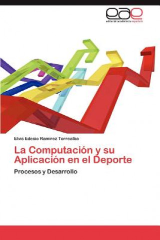 Könyv Computacion y Su Aplicacion En El DePorte Elvis Edesio Ramírez Torrealba