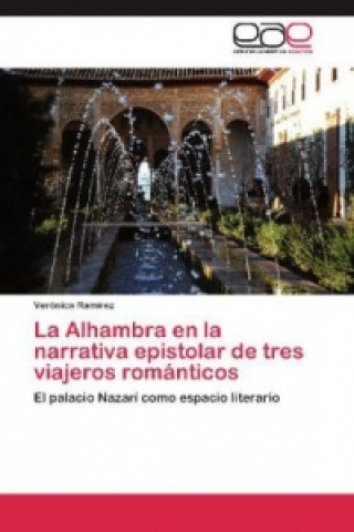 Kniha La Alhambra en la narrativa epistolar de tres viajeros románticos Verónica Ramírez
