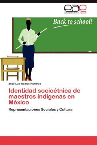 Kniha Identidad Socioetnica de Maestros Indigenas En Mexico José Luis Ramos Ramírez