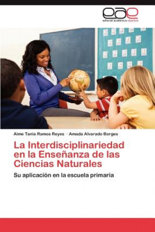 Książka Interdisciplinariedad En La Ensenanza de Las Ciencias Naturales Aime T. Ramos Reyes