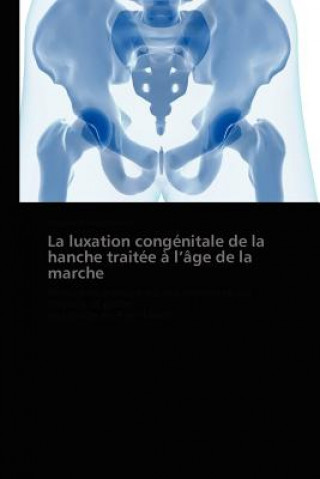 Книга Luxation Congenitale de la Hanche Traitee A L Age de la Marche Virginie Rampal-Rocher