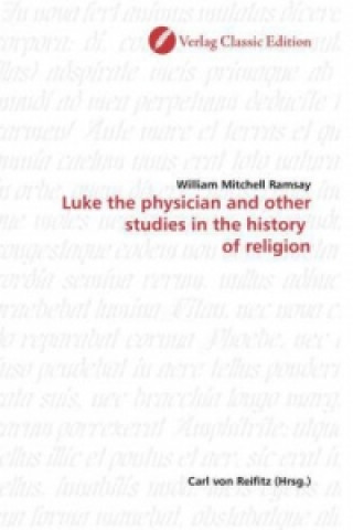 Könyv Luke the physician and other studies in the history  of religion William Mitchell Ramsay