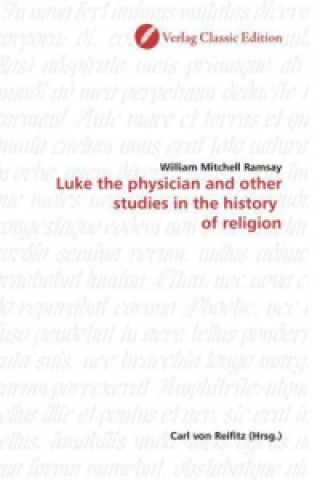 Kniha Luke the physician and other studies in the history  of religion William Mitchell Ramsay