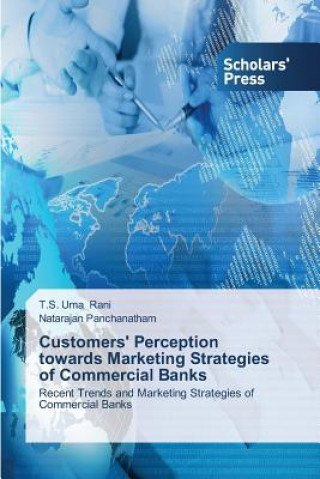 Könyv Customers' Perception towards Marketing Strategies of Commercial Banks T.S. Uma Rani
