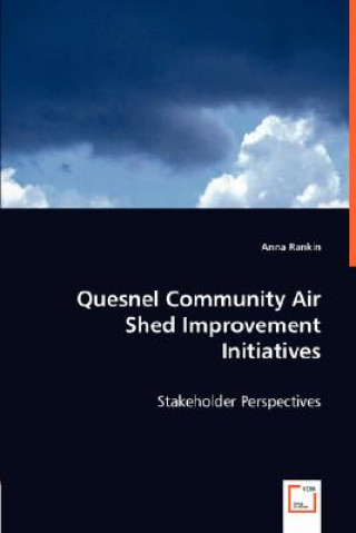 Könyv Quesnel Community Air Shed Improvement Initiatives Anna Rankin