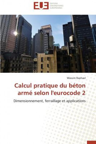 Könyv Calcul pratique du beton arme selon l'eurocode 2 Wassim Raphael