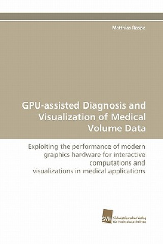 Livre GPU-assisted Diagnosis and Visualization of Medical Volume Data Matthias Raspe