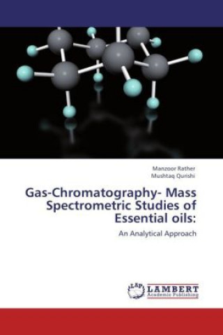 Книга Gas-Chromatography- Mass Spectrometric Studies of Essential oils: Manzoor Rather