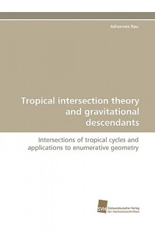 Kniha Tropical Intersection Theory and Gravitational Descendants Johannes Rau