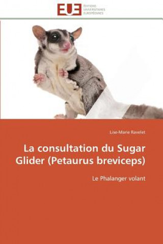 Kniha La Consultation Du Sugar Glider (Petaurus Breviceps) Lise-Marie Ravelet