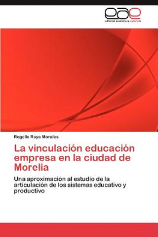 Könyv vinculacion educacion empresa en la ciudad de Morelia Rogelio Raya Morales