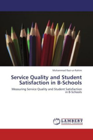 Könyv Service Quality and Student Satisfaction in B-Schools Mohammad Razi-ur-Rahim