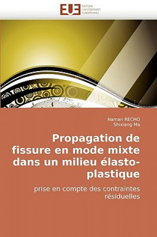 Kniha Propagation de Fissure En Mode Mixte Dans Un Milieu Elasto-Plastique Prise En Compte Des Contraintes Residuelles Naman Recho