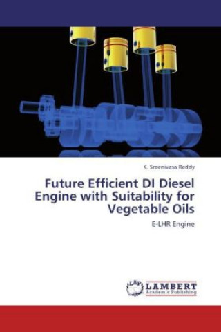 Kniha Future Efficient DI Diesel Engine with Suitability for Vegetable Oils K. Sreenivasa Reddy