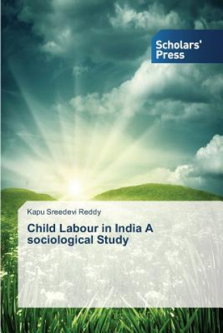 Könyv Child Labour in India a Sociological Study Kapu Sreedevi Reddy