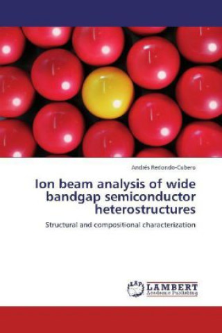 Kniha Ion beam analysis of wide bandgap semiconductor heterostructures Andrés Redondo-Cubero