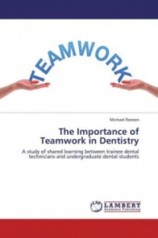 Kniha The Importance of Teamwork in Dentistry Michael Reeson