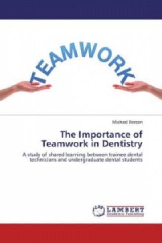 Knjiga The Importance of Teamwork in Dentistry Michael Reeson