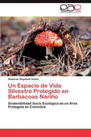Könyv Espacio de Vida Silvestre Protegido en Barbacoas Narino Abelardo Regalado Sotelo