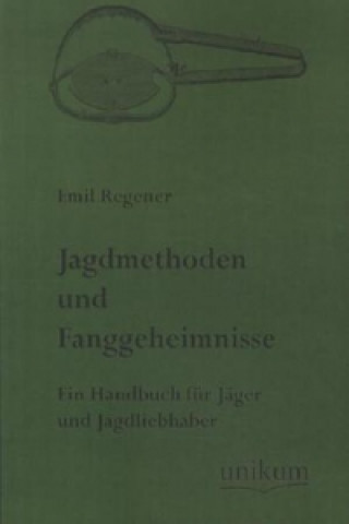 Kniha Jagdmethoden und Fanggeheimnisse Emil Regener