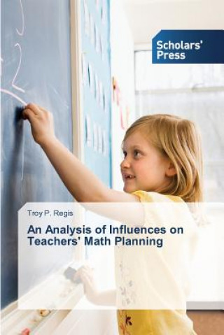 Carte Analysis of Influences on Teachers' Math Planning Troy P. Regis
