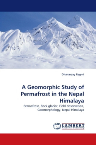 Книга A Geomorphic Study of Permafrost in the Nepal Himalaya Dhananjay Regmi