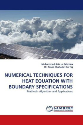 Carte NUMERICAL TECHNIQUES FOR HEAT EQUATION WITH BOUNDARY SPECIFICATIONS Muhammad A. ur Rehman