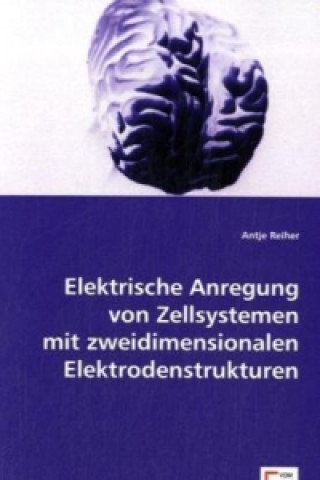 Könyv Elektrische Anregung von Zellsystemen mit zweidimensionalen Elektrodenstrukturen Antje Reiher