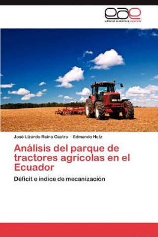 Könyv Analisis del Parque de Tractores Agricolas En El Ecuador José Lizardo Reina Castro