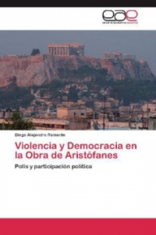 Buch Violencia y Democracia en la Obra de Aristófanes Diego Alejandro Reinante