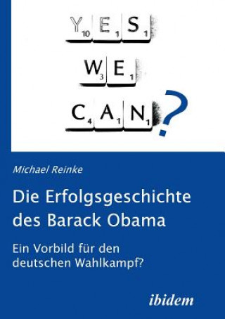 Könyv Erfolgsgeschichte des Barack Obama. Ein Vorbild fur den deutschen Wahlkampf? Michael Reinke