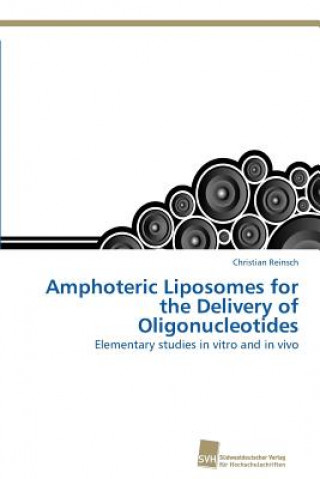 Kniha Amphoteric Liposomes for the Delivery of Oligonucleotides Christian Reinsch