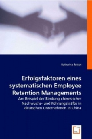 Könyv Erfolgsfaktoren eines systematischen Employee Retention Managements Katharina Reisch